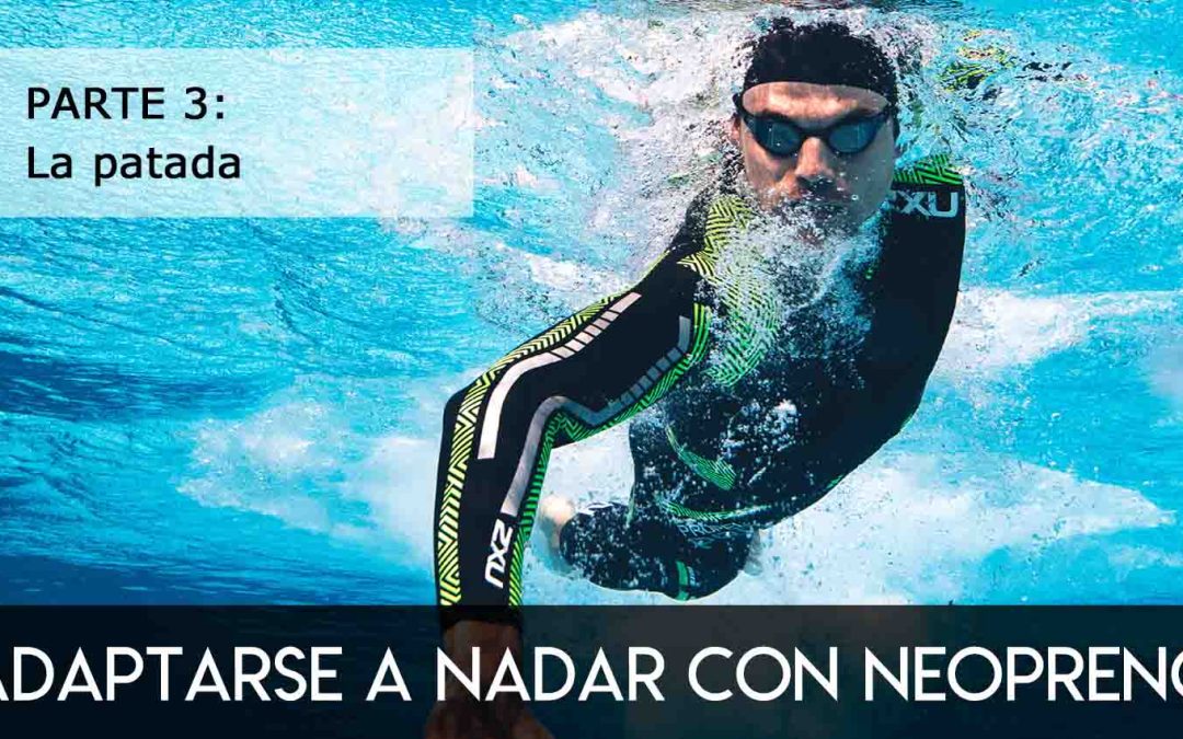 Adaptarse a nadar con neopreno, parte 3